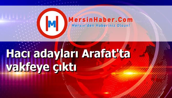 Hacı adayları Arafat'ta vakfeye çıktı