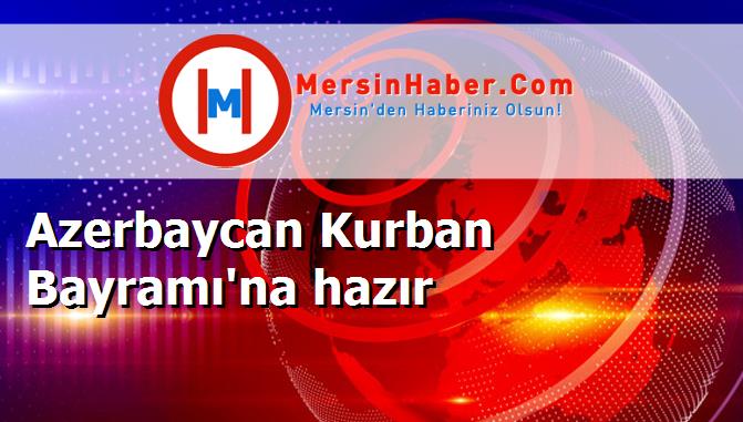 Azerbaycan Kurban Bayramı'na hazır
