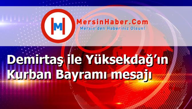 Demirtaş ile Yüksekdağ’ın Kurban Bayramı mesajı