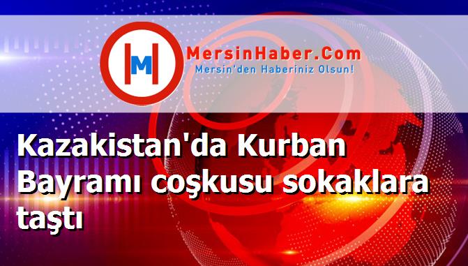 Kazakistan'da Kurban Bayramı coşkusu sokaklara taştı