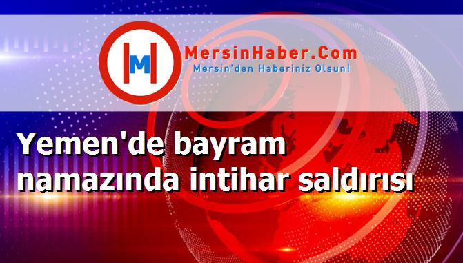 Yemen'de bayram namazında intihar saldırısı