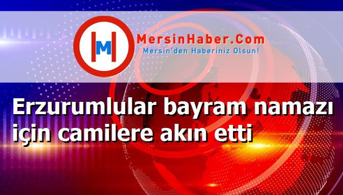 Erzurumlular bayram namazı için camilere akın etti