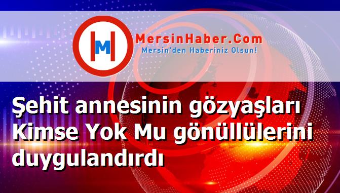 Şehit annesinin gözyaşları Kimse Yok Mu gönüllülerini duygulandırdı