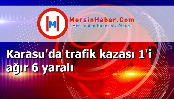 Karasu'da trafik kazası 1'i ağır 6 yaralı