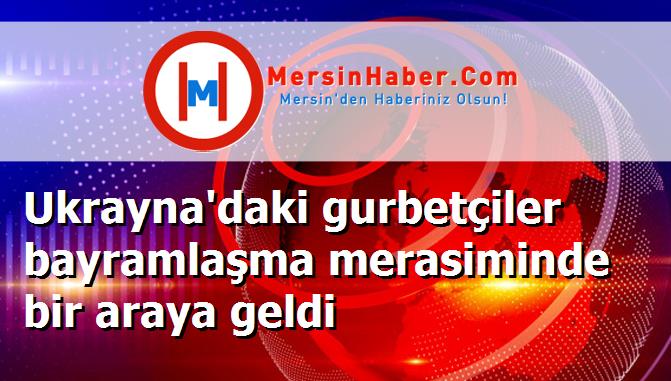 Ukrayna'daki gurbetçiler bayramlaşma merasiminde bir araya geldi