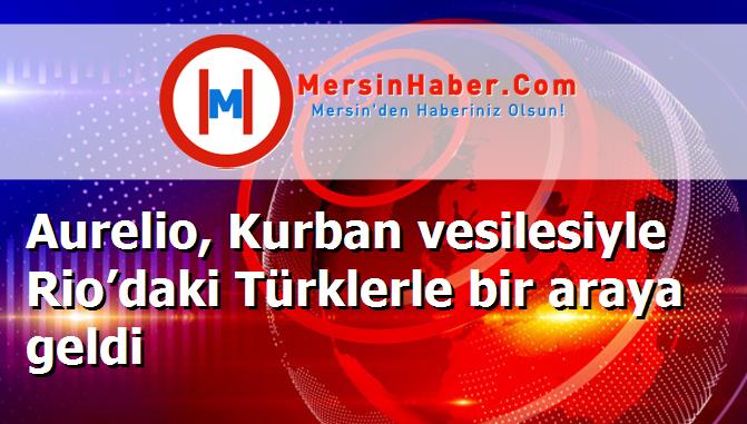 Aurelio, Kurban vesilesiyle Rio’daki Türklerle bir araya geldi