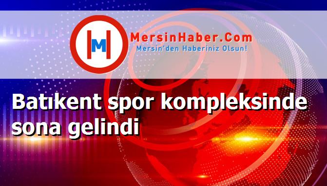 Batıkent spor kompleksinde sona gelindi