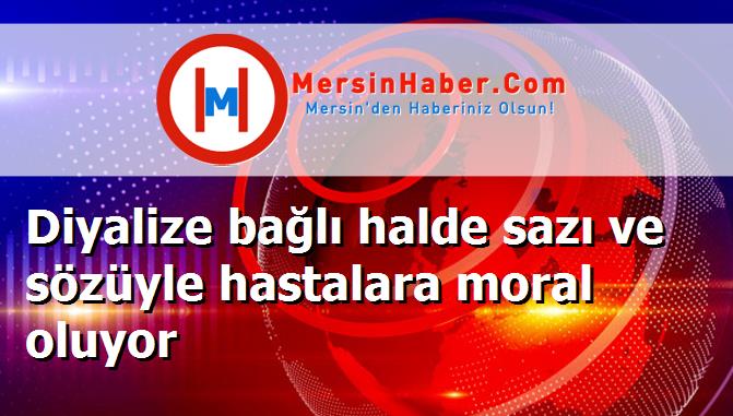 Diyalize bağlı halde sazı ve sözüyle hastalara moral oluyor