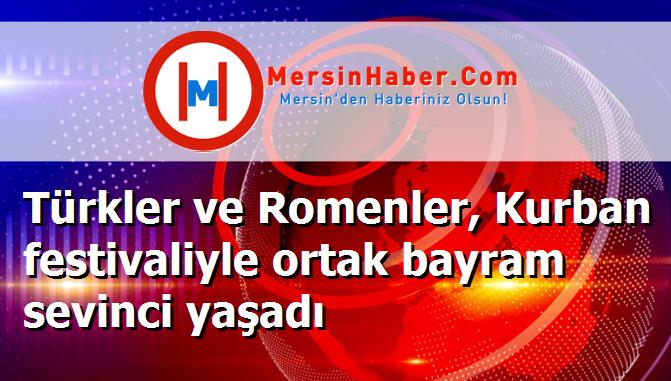 Türkler ve Romenler, Kurban festivaliyle ortak bayram sevinci yaşadı
