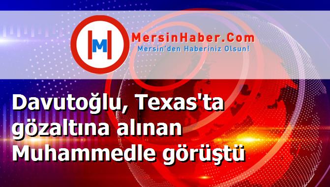 Davutoğlu, Texas'ta gözaltına alınan Muhammedle görüştü