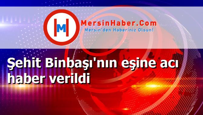 Şehit Binbaşı'nın eşine acı haber verildi
