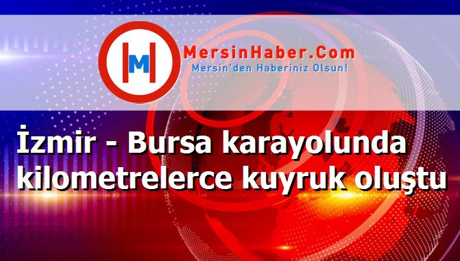 İzmir - Bursa karayolunda kilometrelerce kuyruk oluştu