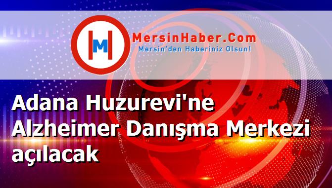 Adana Huzurevi'ne Alzheimer Danışma Merkezi açılacak