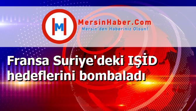 Fransa Suriye'deki IŞİD hedeflerini bombaladı