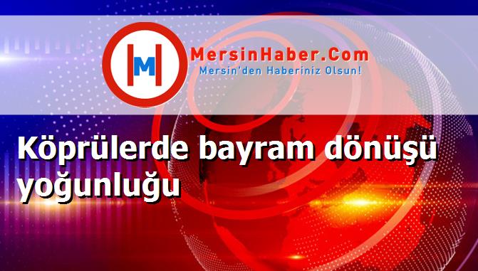 Köprülerde bayram dönüşü yoğunluğu