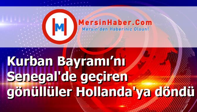 Kurban Bayramı’nı Senegal'de geçiren gönüllüler Hollanda'ya döndü