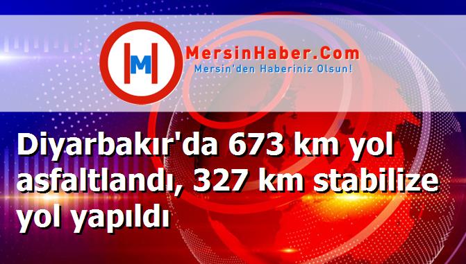 Diyarbakır'da 673 km yol asfaltlandı, 327 km stabilize yol yapıldı