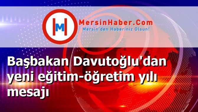 Başbakan Davutoğlu'dan yeni eğitim-öğretim yılı mesajı