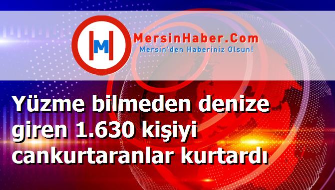 Yüzme bilmeden denize giren 1.630 kişiyi cankurtaranlar kurtardı