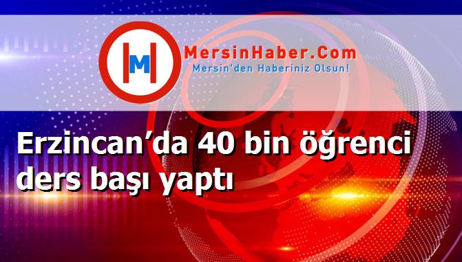 Erzincan’da 40 bin öğrenci ders başı yaptı