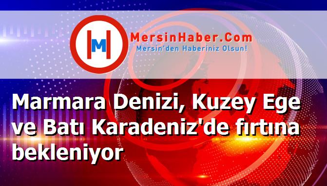 Marmara Denizi, Kuzey Ege ve Batı Karadeniz'de fırtına bekleniyor