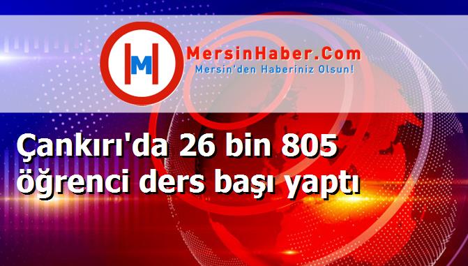 Çankırı'da 26 bin 805 öğrenci ders başı yaptı