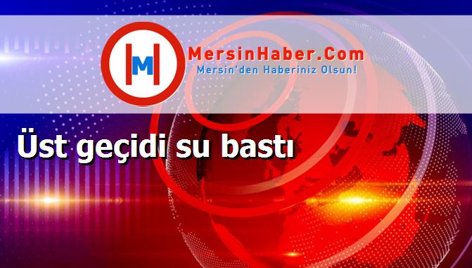 Üst geçidi su bastı