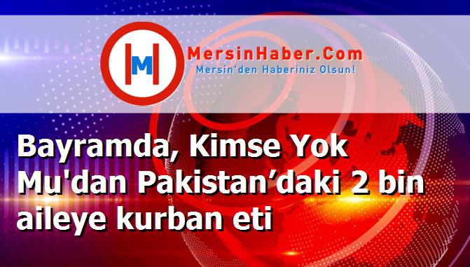 Bayramda, Kimse Yok Mu'dan Pakistan’daki 2 bin aileye kurban eti