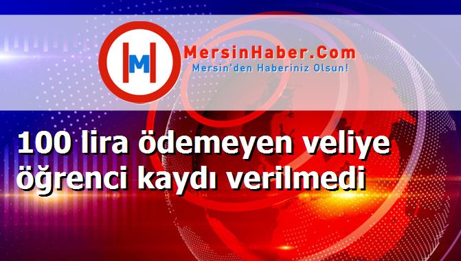 100 lira ödemeyen veliye öğrenci kaydı verilmedi