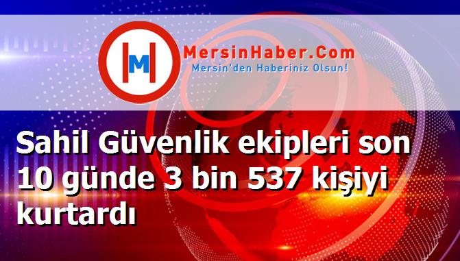 Sahil Güvenlik ekipleri son 10 günde 3 bin 537 kişiyi kurtardı