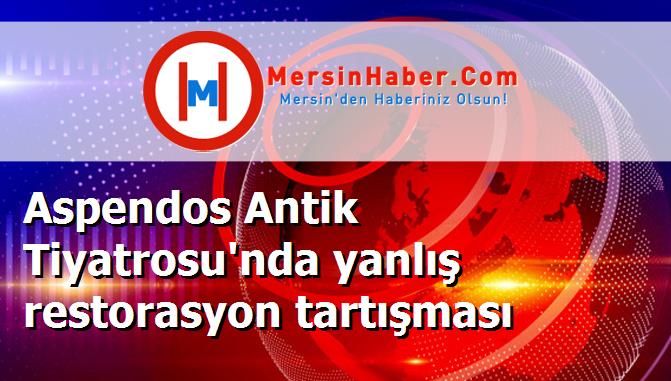 Aspendos Antik Tiyatrosu'nda yanlış restorasyon tartışması