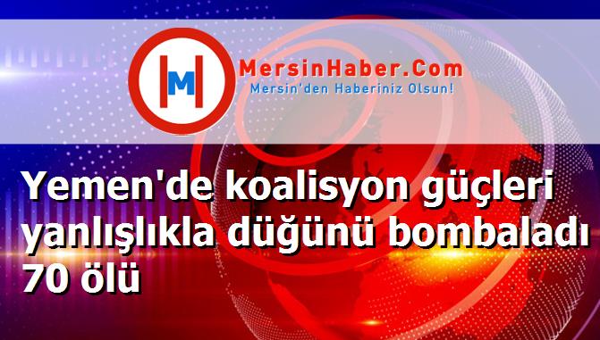 Yemen'de koalisyon güçleri yanlışlıkla düğünü bombaladı 70 ölü