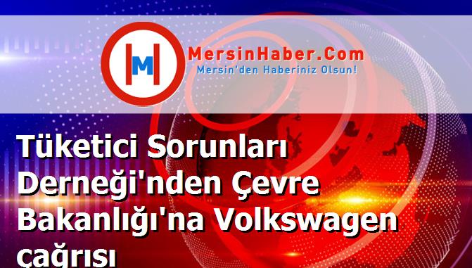 Tüketici Sorunları Derneği'nden Çevre Bakanlığı'na Volkswagen çağrısı