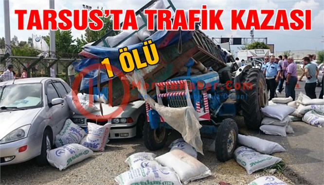 Tarsus’ta Trafik Kazası 1 Ölü 1 Yaralı
