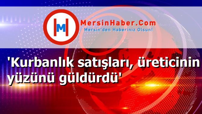'Kurbanlık satışları, üreticinin yüzünü güldürdü'