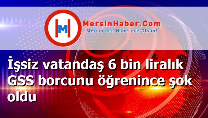 İşsiz vatandaş 6 bin liralık GSS borcunu öğrenince şok oldu