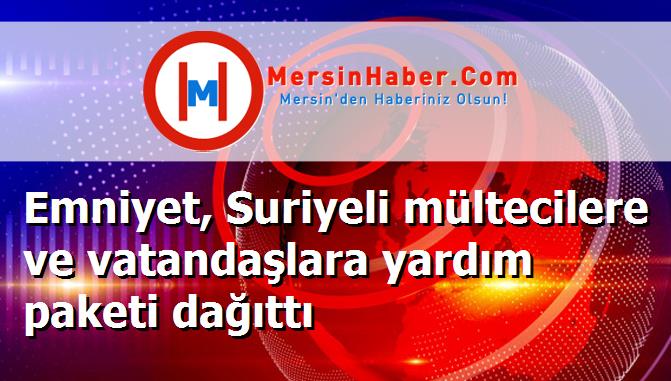 Emniyet, Suriyeli mültecilere ve vatandaşlara yardım paketi dağıttı