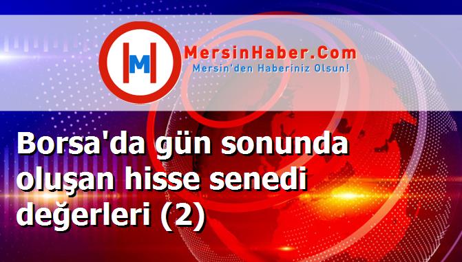 Borsa'da gün sonunda oluşan hisse senedi değerleri (2)