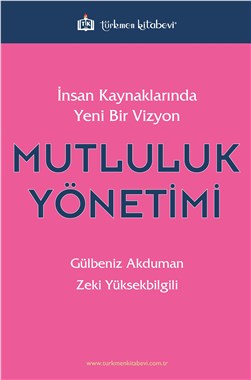İnsan Kaynaklarında Yeni Bir Vizyon Mutluluk Yönetimi kitabı raflarda