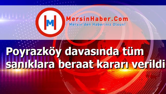 Poyrazköy davasında tüm sanıklara beraat kararı verildi