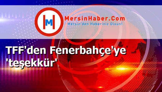 TFF'den Fenerbahçe'ye 'teşekkür'