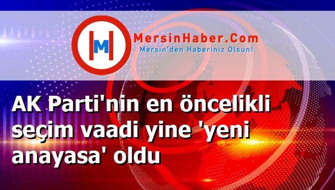 AK Parti'nin en öncelikli seçim vaadi yine 'yeni anayasa' oldu