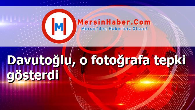 Davutoğlu, o fotoğrafa tepki gösterdi