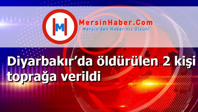 Diyarbakır’da öldürülen 2 kişi toprağa verildi