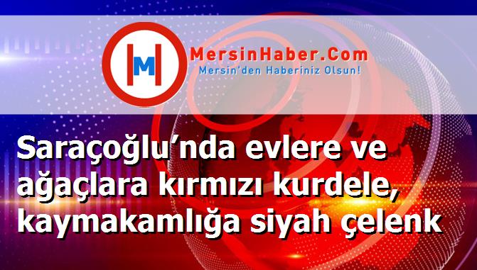 Saraçoğlu’nda evlere ve ağaçlara kırmızı kurdele, kaymakamlığa siyah çelenk