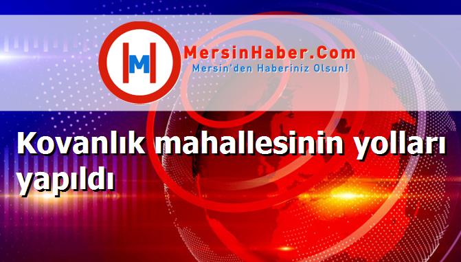 Kovanlık mahallesinin yolları yapıldı