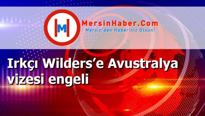 Irkçı Wilders’e Avustralya vizesi engeli