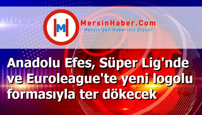 Anadolu Efes, Süper Lig'nde ve Euroleague'te yeni logolu formasıyla ter dökecek
