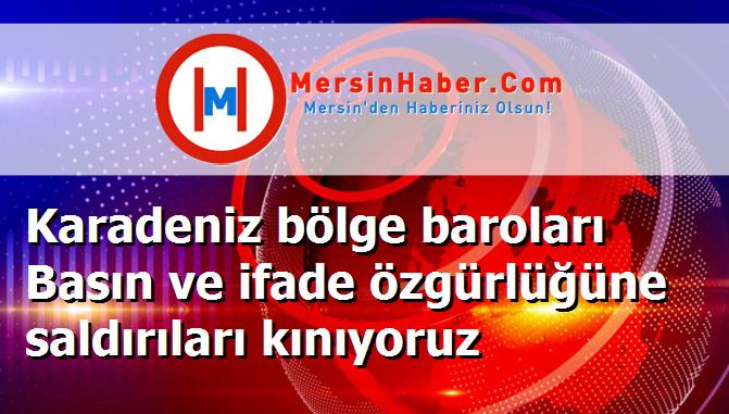 Karadeniz bölge baroları Basın ve ifade özgürlüğüne saldırıları kınıyoruz