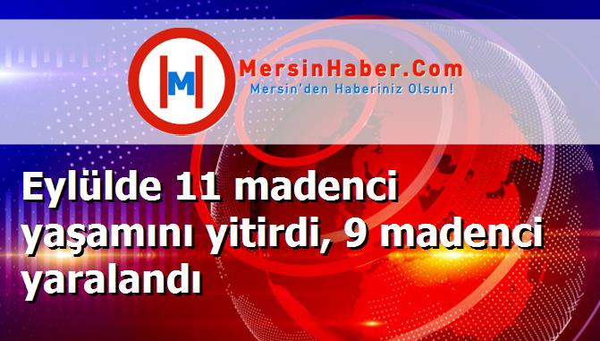 Eylülde 11 madenci yaşamını yitirdi, 9 madenci yaralandı